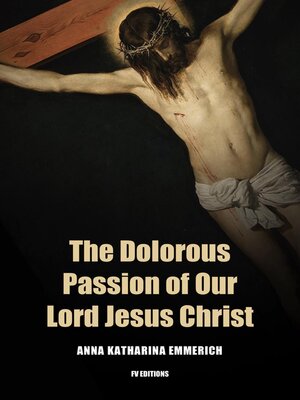 cover image of The Dolorous Passion of Our Lord Jesus Christ